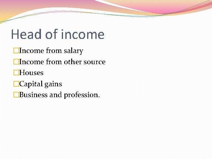 Head of income �Income from salary �Income from other source �Houses �Capital gains �Business