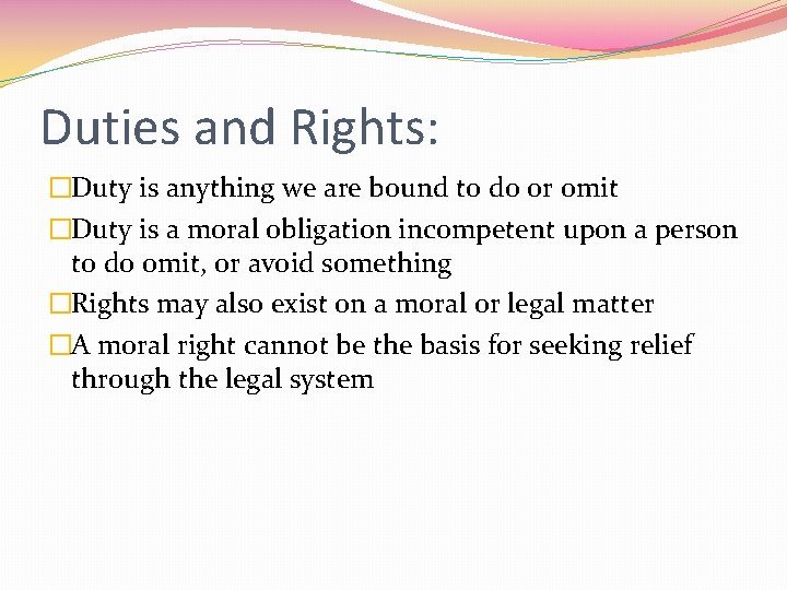 Duties and Rights: �Duty is anything we are bound to do or omit �Duty