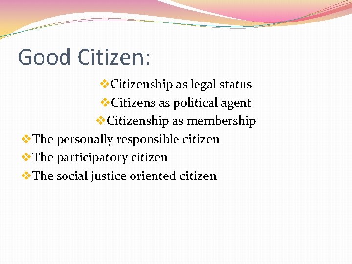 Good Citizen: v. Citizenship as legal status v. Citizens as political agent v. Citizenship