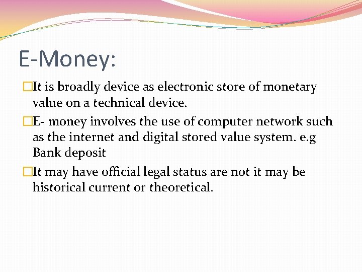 E-Money: �It is broadly device as electronic store of monetary value on a technical