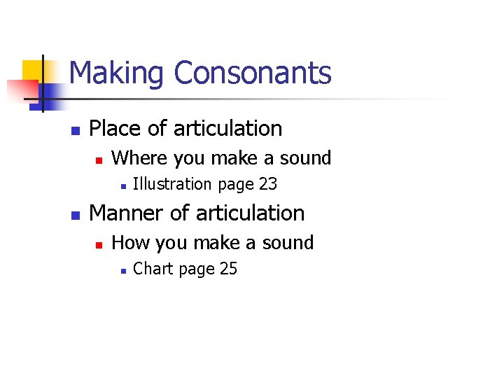 Making Consonants n Place of articulation n Where you make a sound n n