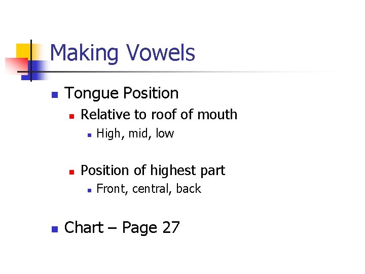 Making Vowels n Tongue Position n Relative to roof of mouth n n Position
