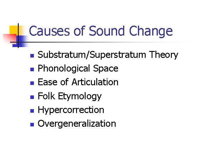 Causes of Sound Change n n n Substratum/Superstratum Theory Phonological Space Ease of Articulation