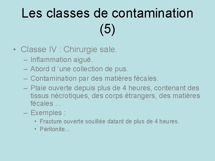 Les classes de contamination (5) • Classe IV : Chirurgie sale. – – Inflammation