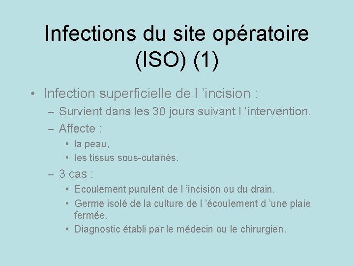Infections du site opératoire (ISO) (1) • Infection superficielle de l ’incision : –