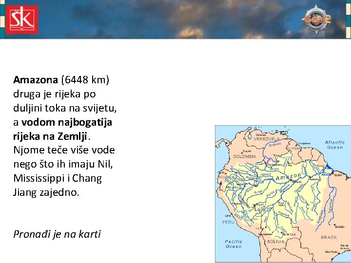 Amazona (6448 km) druga je rijeka po duljini toka na svijetu, a vodom najbogatija