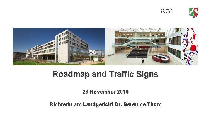 Landgericht Düsseldorf Roadmap and Traffic Signs 28 November 2018 Richterin am Landgericht Dr. Bérénice