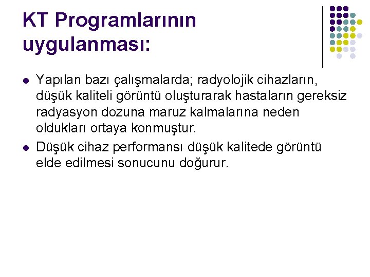 KT Programlarının uygulanması: l l Yapılan bazı çalışmalarda; radyolojik cihazların, düşük kaliteli görüntü oluşturarak