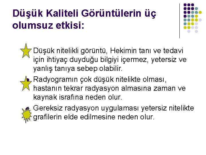 Düşük Kaliteli Görüntülerin üç olumsuz etkisi: l l l Düşük nitelikli görüntü, Hekimin tanı