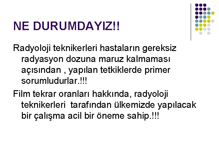 NE DURUMDAYIZ!! Radyoloji teknikerleri hastaların gereksiz radyasyon dozuna maruz kalmaması açısından , yapılan tetkiklerde