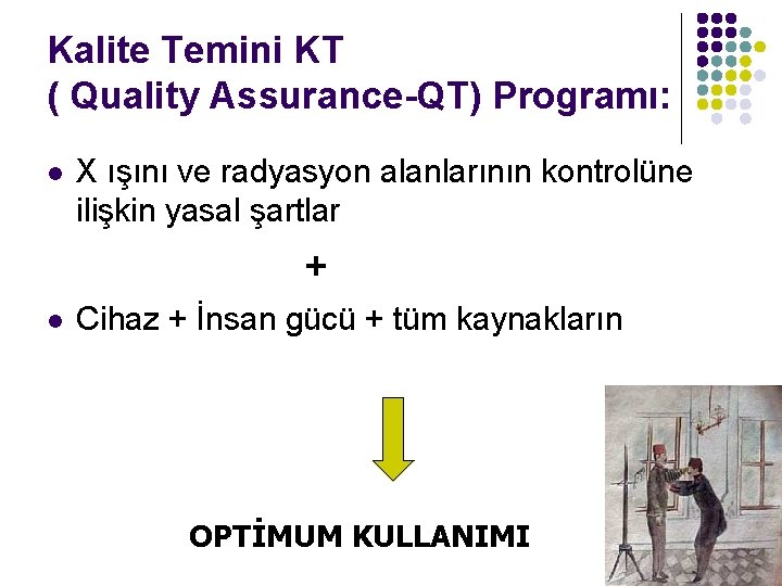 Kalite Temini KT ( Quality Assurance-QT) Programı: l X ışını ve radyasyon alanlarının kontrolüne