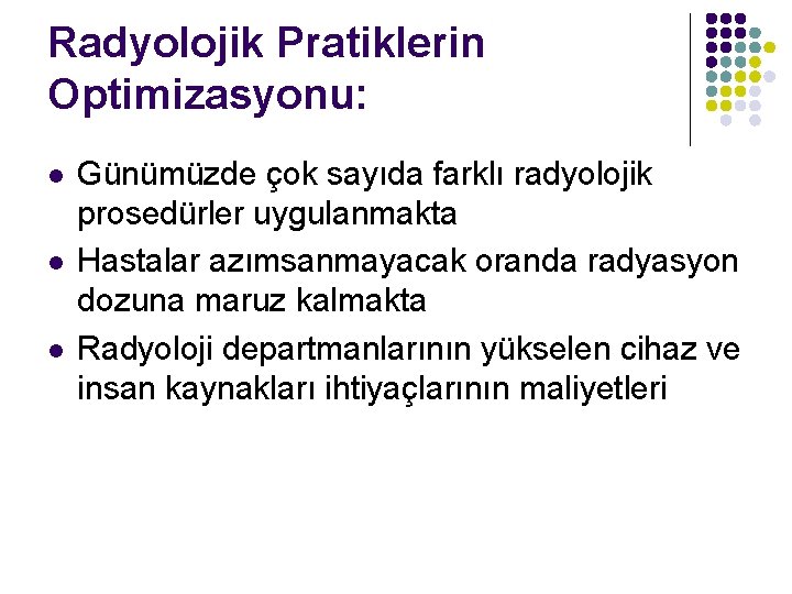 Radyolojik Pratiklerin Optimizasyonu: l l l Günümüzde çok sayıda farklı radyolojik prosedürler uygulanmakta Hastalar