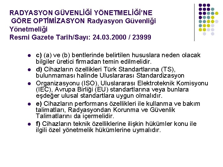 RADYASYON GÜVENLİĞİ YÖNETMELİĞİ’NE GÖRE OPTİMİZASYON Radyasyon Güvenliği Yönetmeliği Resmi Gazete Tarih/Sayı: 24. 03. 2000