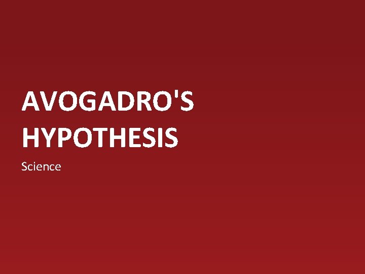 AVOGADRO'S HYPOTHESIS Science AVOGADRO'S HYPOTHESIS Science
