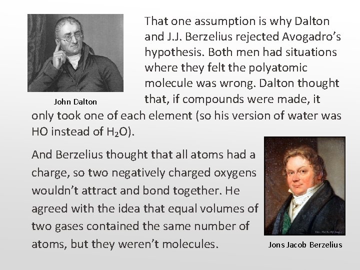 That one assumption is why Dalton and J. J. Berzelius rejected Avogadro’s hypothesis. Both That one assumption is why Dalton and J. J. Berzelius rejected Avogadro’s hypothesis. Both