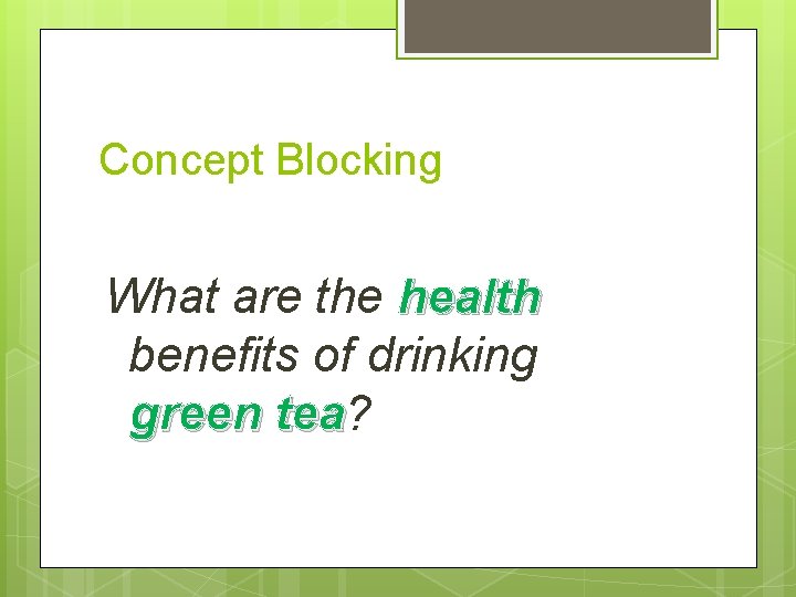 Concept Blocking What are the health benefits of drinking green tea? tea 