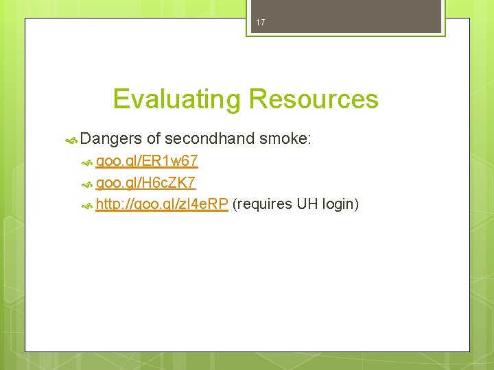 17 Evaluating Resources Dangers of secondhand smoke: goo. gl/ER 1 w 67 goo. gl/H