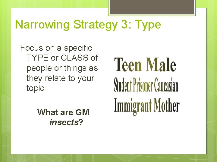 Narrowing Strategy 3: Type Focus on a specific TYPE or CLASS of people or