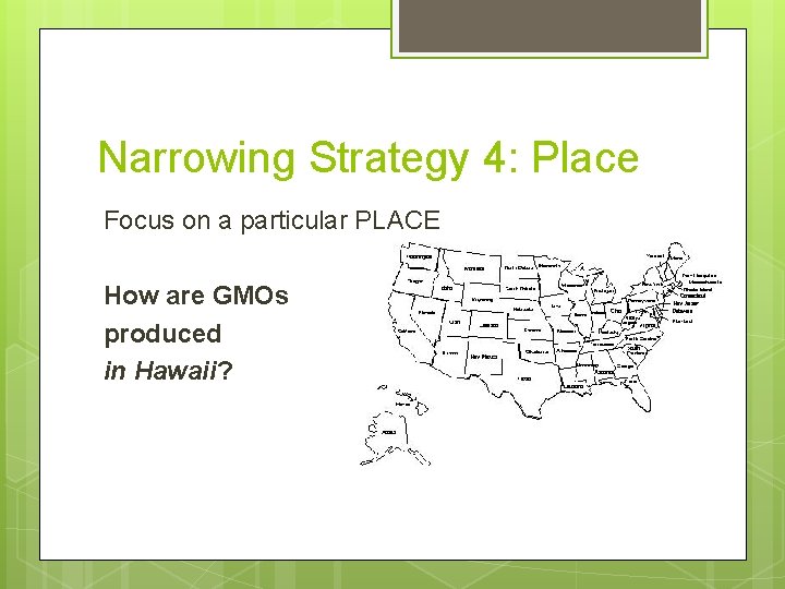Narrowing Strategy 4: Place Focus on a particular PLACE How are GMOs produced in
