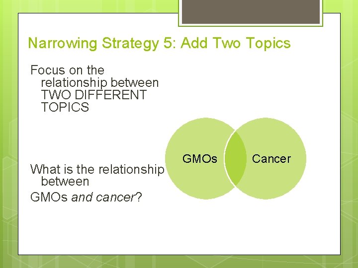 Narrowing Strategy 5: Add Two Topics Focus on the relationship between TWO DIFFERENT TOPICS