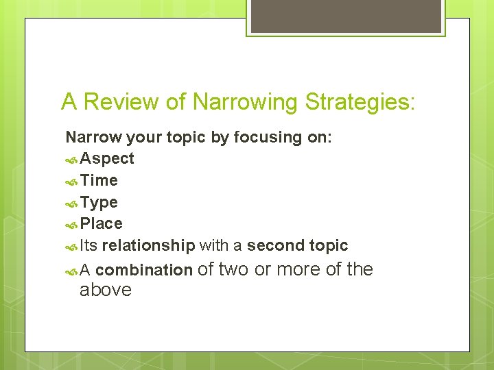 A Review of Narrowing Strategies: Narrow your topic by focusing on: Aspect Time Type