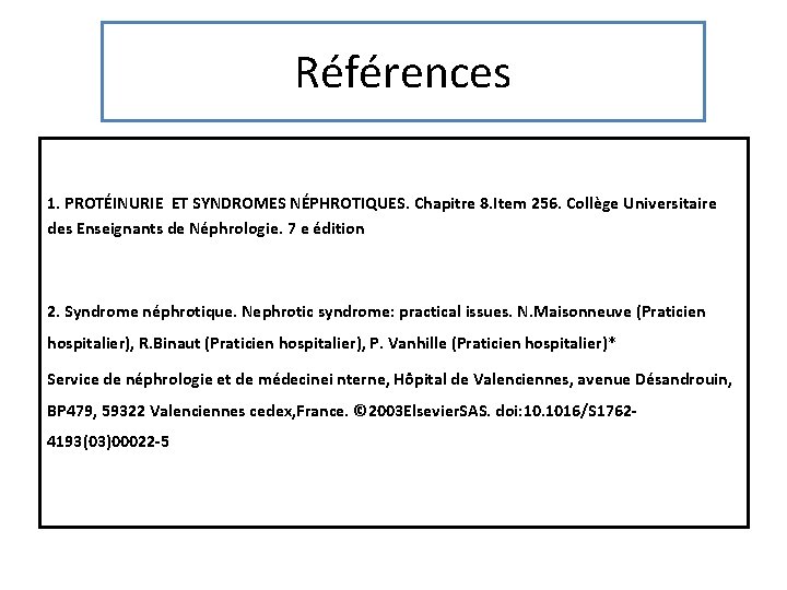 Références 1. PROTÉINURIE ET SYNDROMES NÉPHROTIQUES. Chapitre 8. Item 256. Collège Universitaire des Enseignants