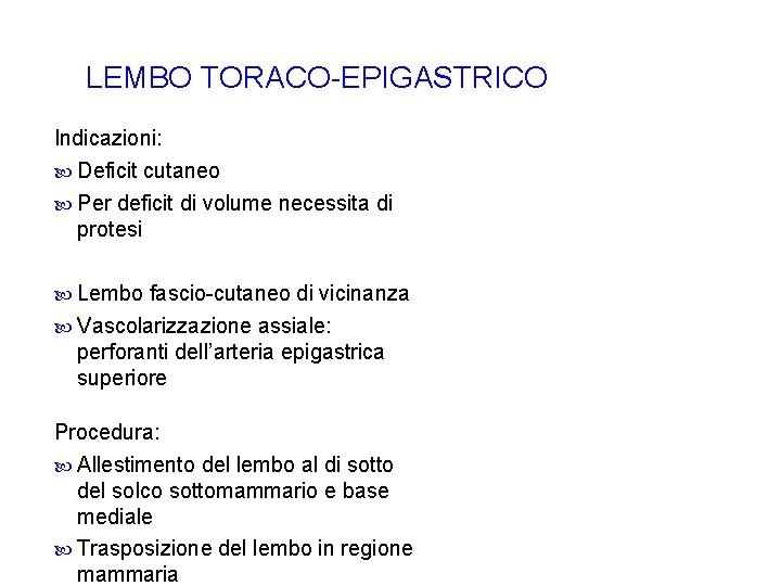 LEMBO TORACO-EPIGASTRICO Indicazioni: Deficit cutaneo Per deficit di volume necessita di protesi Lembo fascio-cutaneo