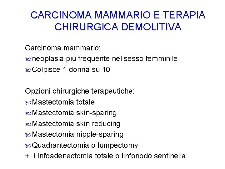 CARCINOMA MAMMARIO E TERAPIA CHIRURGICA DEMOLITIVA Carcinoma mammario: neoplasia più frequente nel sesso femminile
