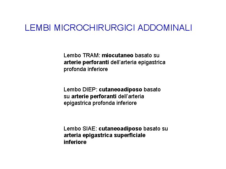 LEMBI MICROCHIRURGICI ADDOMINALI Lembo TRAM: miocutaneo basato su arterie perforanti dell’arteria epigastrica profonda inferiore