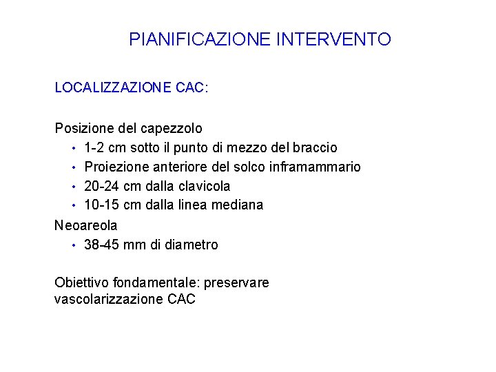 PIANIFICAZIONE INTERVENTO LOCALIZZAZIONE CAC: Posizione del capezzolo • 1 -2 cm sotto il punto