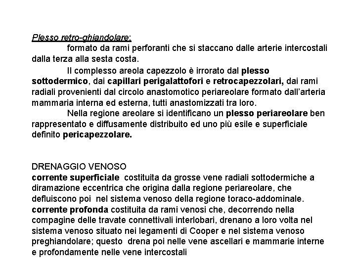 Plesso retro-ghiandolare: formato da rami perforanti che si staccano dalle arterie intercostali dalla terza