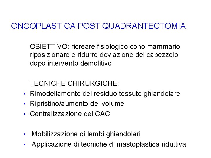 ONCOPLASTICA POST QUADRANTECTOMIA OBIETTIVO: ricreare fisiologico cono mammario riposizionare e ridurre deviazione del capezzolo