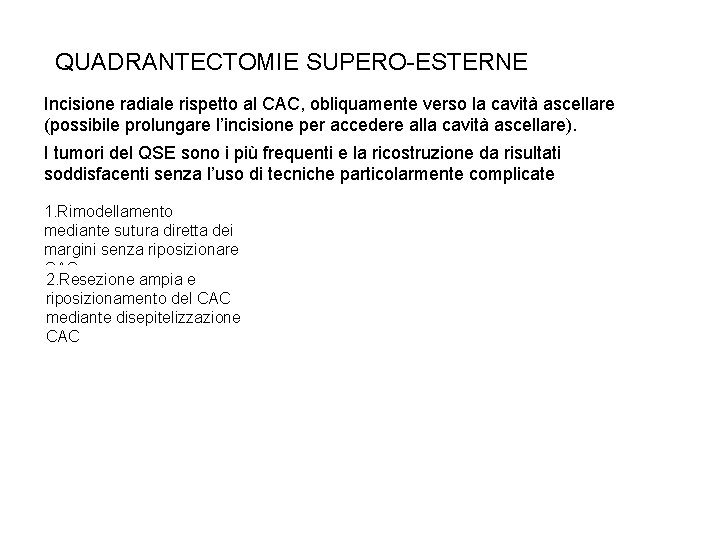 QUADRANTECTOMIE SUPERO-ESTERNE Incisione radiale rispetto al CAC, obliquamente verso la cavità ascellare (possibile prolungare