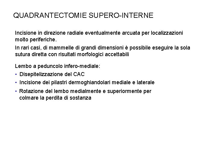 QUADRANTECTOMIE SUPERO-INTERNE Incisione in direzione radiale eventualmente arcuata per localizzazioni molto periferiche. In rari