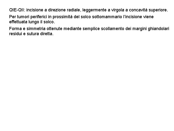 QIE-QII: incisione a direzione radiale, leggermente a virgola a concavità superiore. Per tumori periferici