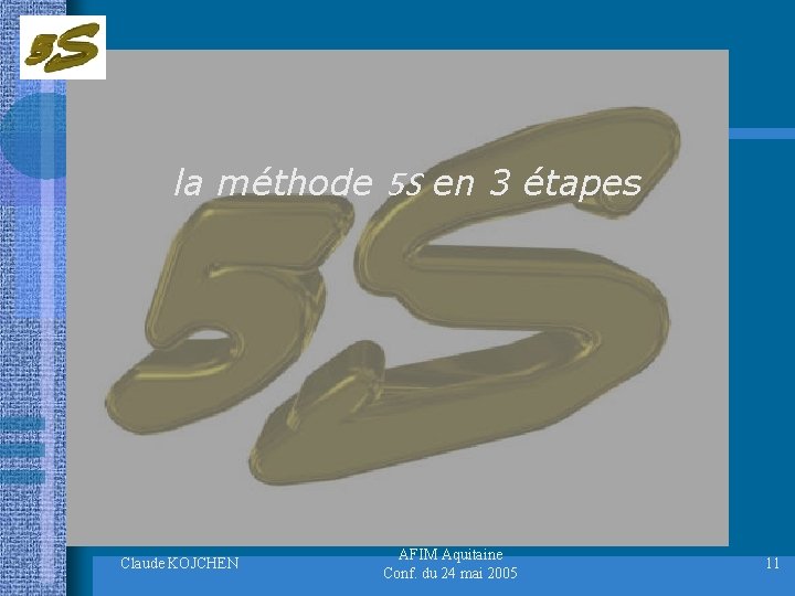 la méthode 5 S en 3 étapes Claude KOJCHEN AFIM Aquitaine Conf. du 24