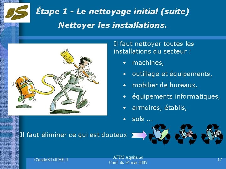 Étape 1 - Le nettoyage initial (suite) Nettoyer les installations. Il faut nettoyer toutes