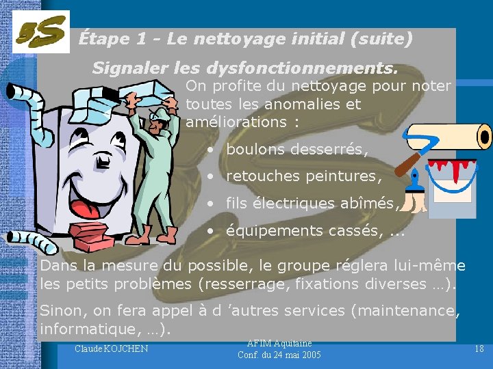 Étape 1 - Le nettoyage initial (suite) Signaler les dysfonctionnements. On profite du nettoyage