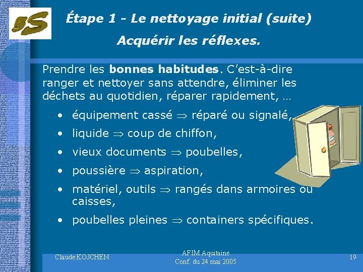 Étape 1 - Le nettoyage initial (suite) Acquérir les réflexes. Prendre les bonnes habitudes.