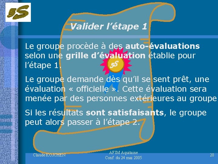 Valider l’étape 1 Le groupe procède à des auto-évaluations selon une grille d’évaluation établie