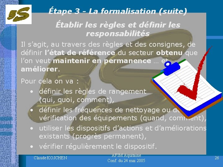 Étape 3 - La formalisation (suite) Établir les règles et définir les responsabilités Il