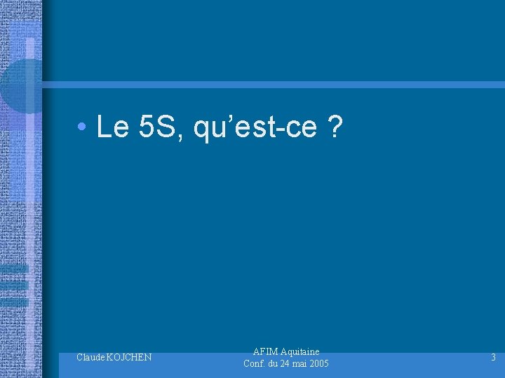  • Le 5 S, qu’est-ce ? Claude KOJCHEN AFIM Aquitaine Conf. du 24