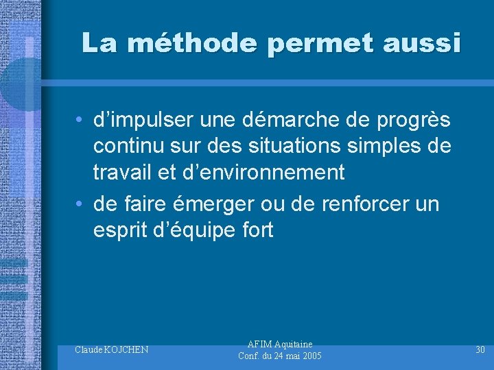 La méthode permet aussi • d’impulser une démarche de progrès continu sur des situations
