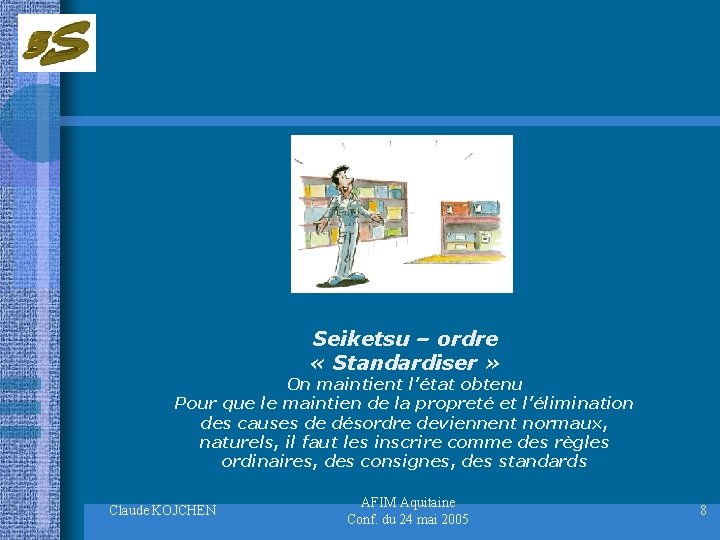Seiketsu – ordre « Standardiser » On maintient l’état obtenu Pour que le maintien