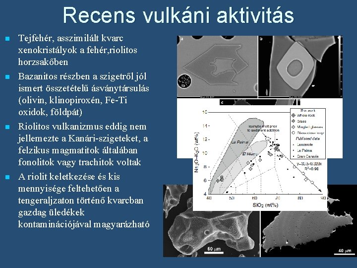 Recens vulkáni aktivitás n n Tejfehér, asszimilált kvarc xenokristályok a fehér, riolitos horzsakőben Bazanitos