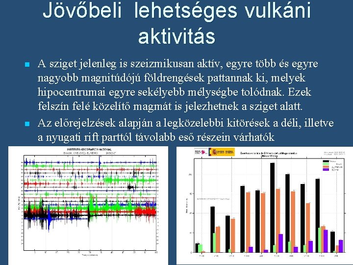 Jövőbeli lehetséges vulkáni aktivitás n n A sziget jelenleg is szeizmikusan aktív, egyre több