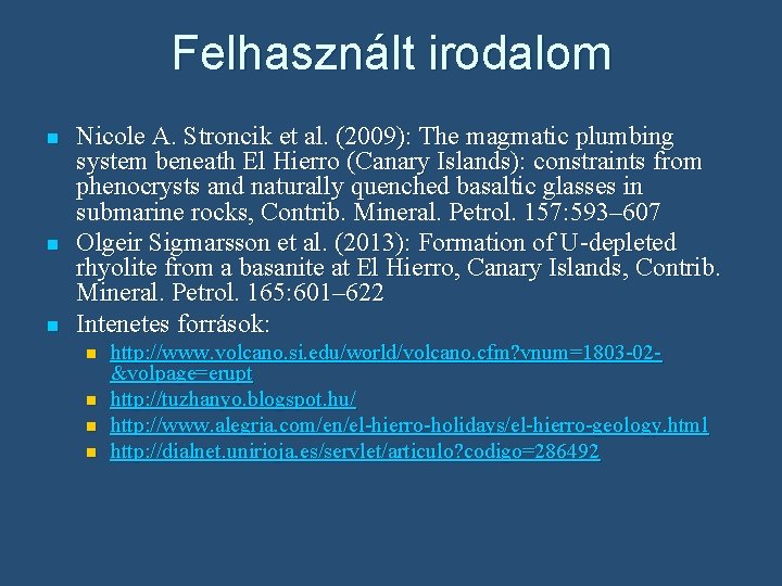 Felhasznált irodalom n n n Nicole A. Stroncik et al. (2009): The magmatic plumbing