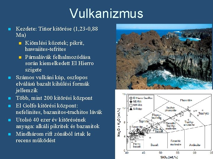 Vulkanizmus n n n Kezdete: Tiñor kitörése (1, 23 -0, 88 Ma) n Kiömlési
