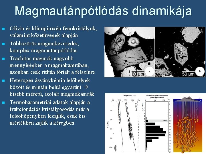 Magmautánpótlódás dinamikája n n n Olivin és klinopiroxén fenokristályok, valamint kőzetüvegek alapján Többszörös magmakeveredés,