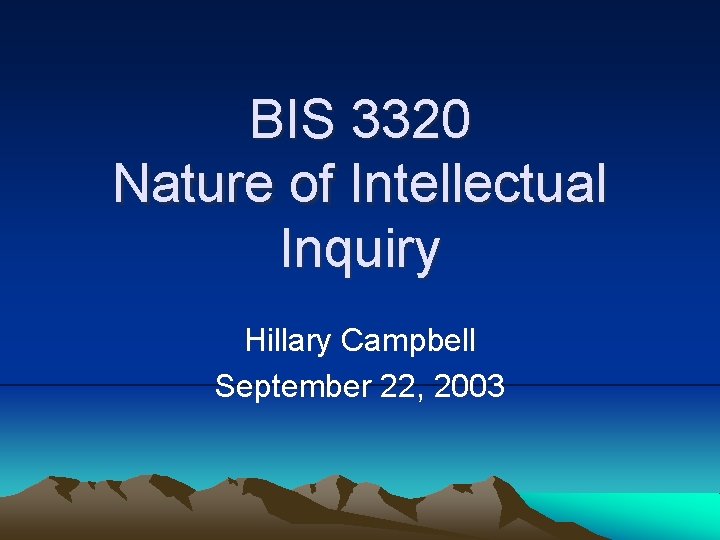 BIS 3320 Nature of Intellectual Inquiry Hillary Campbell September 22, 2003 
